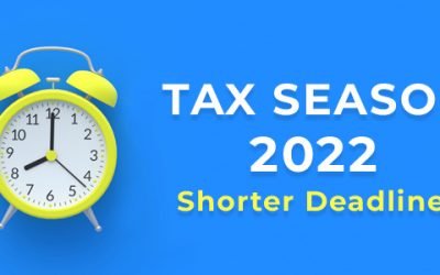 Tax Season 2022 Now Open: Beware, This Year’s Deadlines are Shorter!